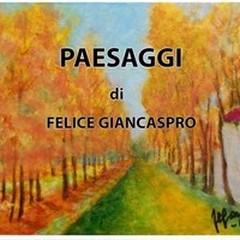  "Paesaggi " di Felice Giancaspro: inaugurazione di un' esposizione di immagini artistiche di esterni